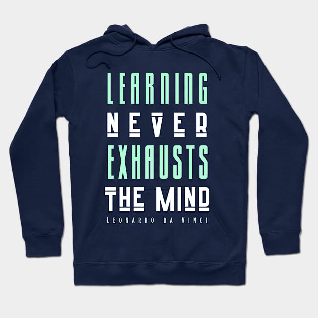 Leonardo da Vinci quote: Learning Never Exhausts the Mind Hoodie by artbleed